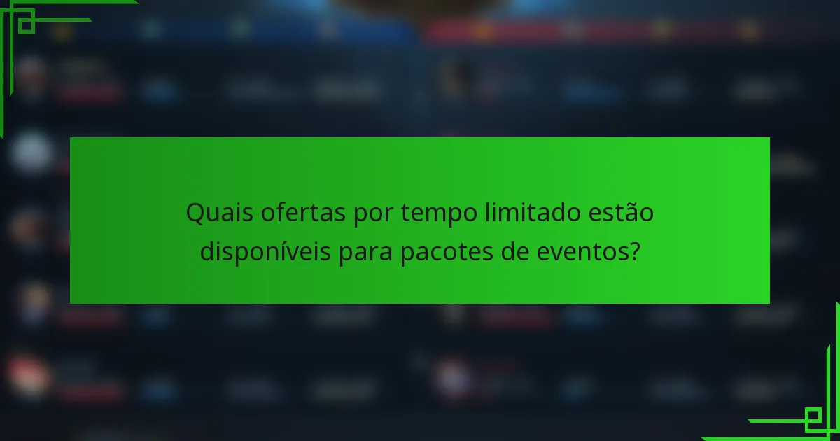 Quais ofertas por tempo limitado estão disponíveis para pacotes de eventos?