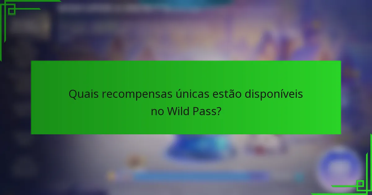Quais recompensas únicas estão disponíveis no Wild Pass?