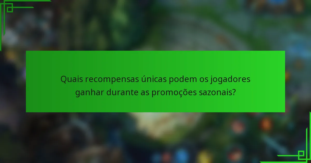 Quais recompensas únicas podem os jogadores ganhar durante as promoções sazonais?