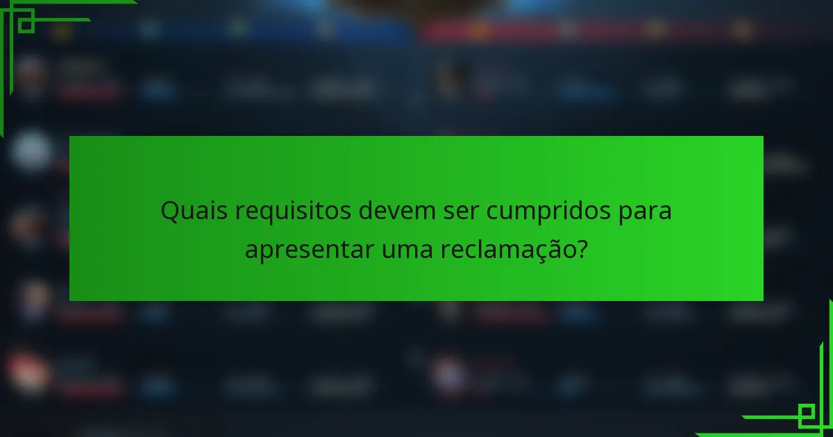 Quais requisitos devem ser cumpridos para apresentar uma reclamação?