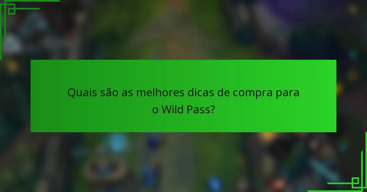 Quais são as melhores dicas de compra para o Wild Pass?