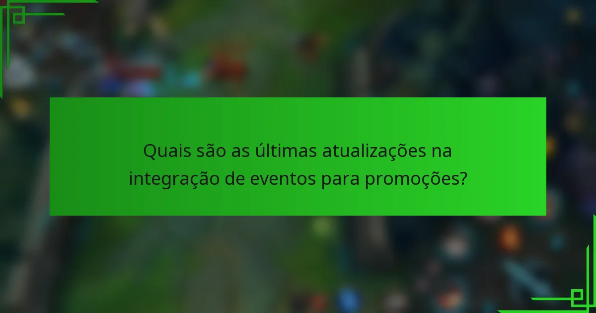 Quais são as últimas atualizações na integração de eventos para promoções?