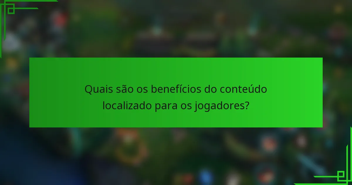 Quais são os benefícios do conteúdo localizado para os jogadores?