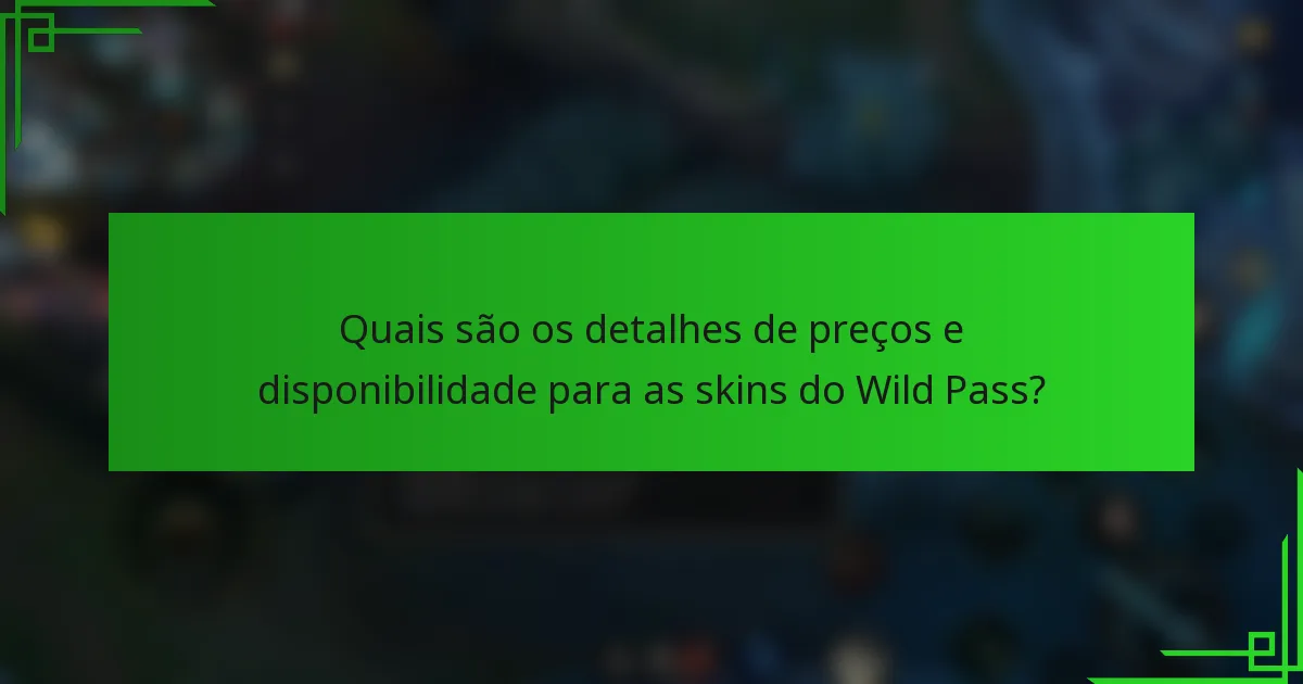 Quais são os detalhes de preços e disponibilidade para as skins do Wild Pass?