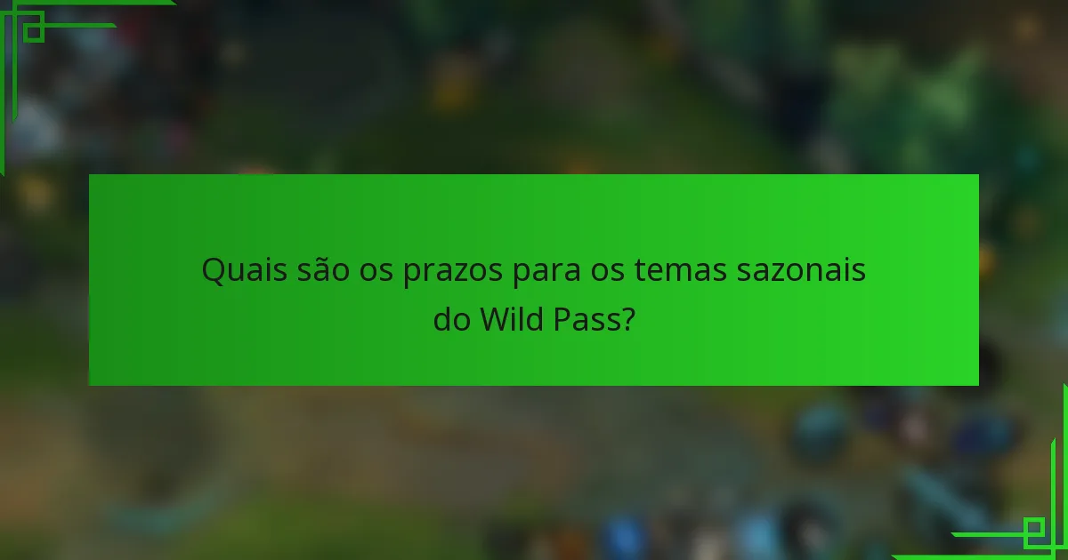 Quais são os prazos para os temas sazonais do Wild Pass?