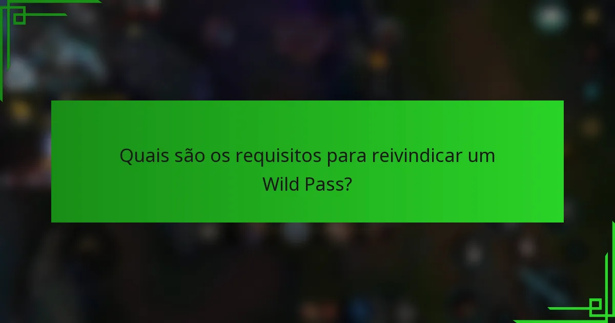 Quais são os requisitos para reivindicar um Wild Pass?
