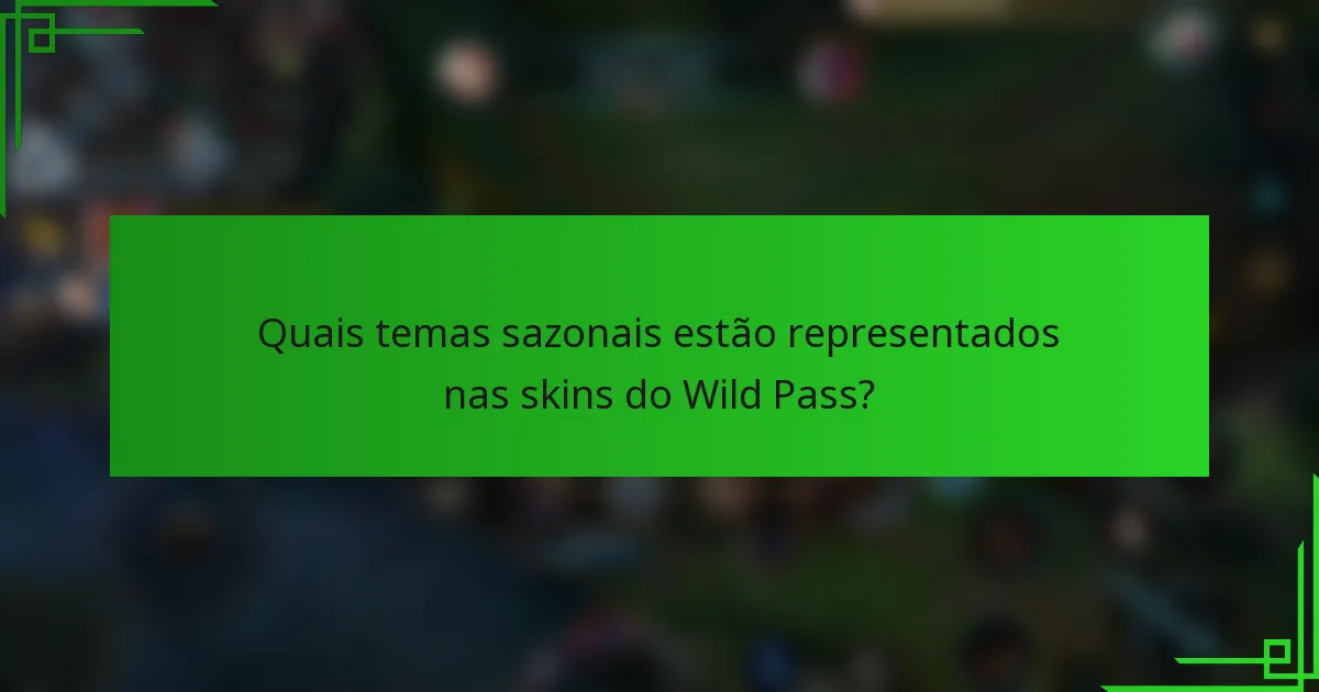 Quais temas sazonais estão representados nas skins do Wild Pass?