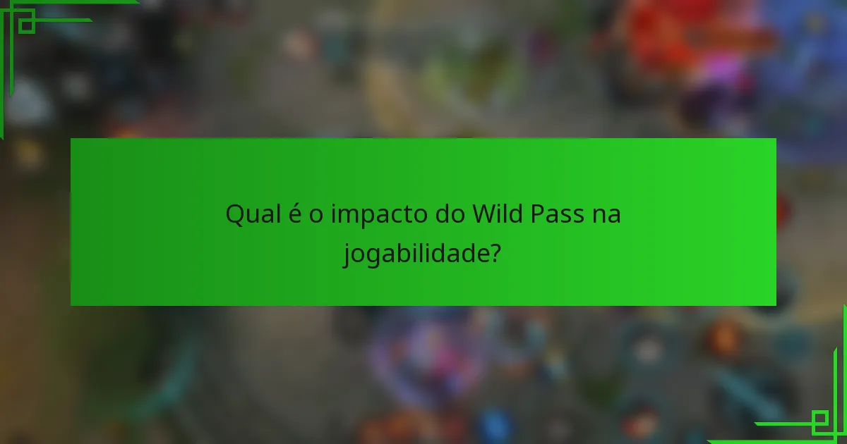 Qual é o impacto do Wild Pass na jogabilidade?