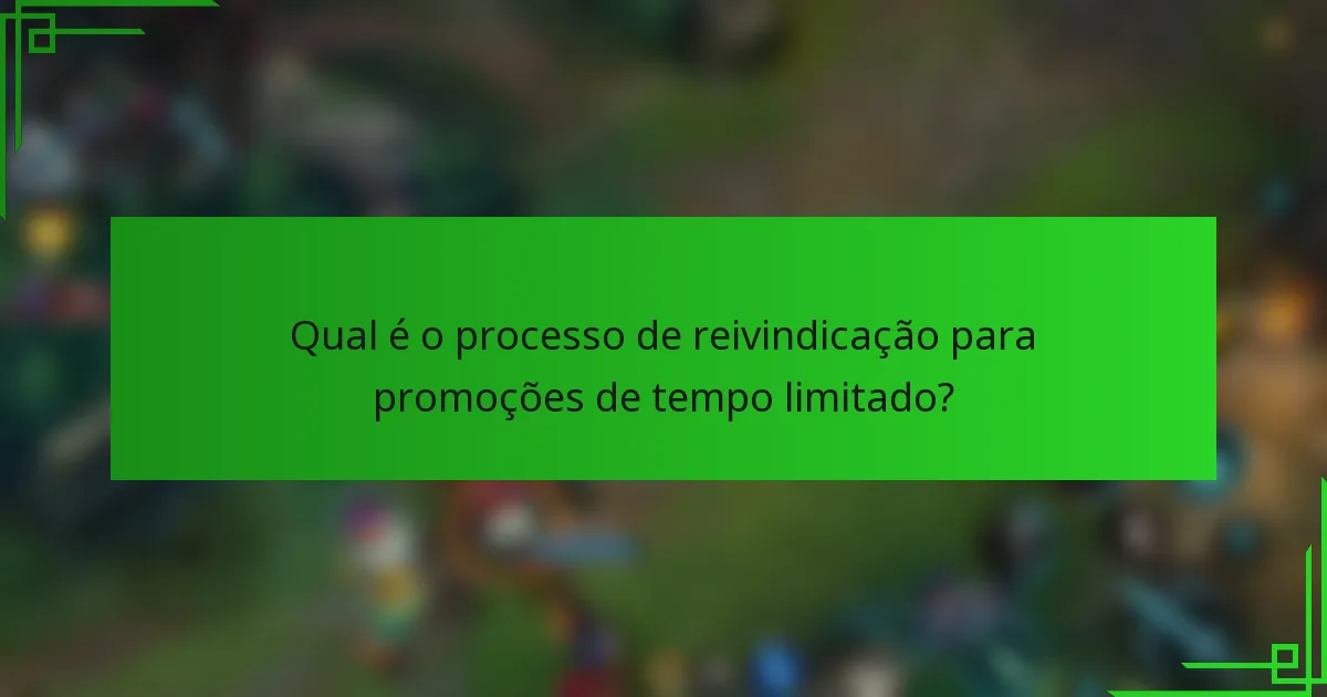 Qual é o processo de reivindicação para promoções de tempo limitado?