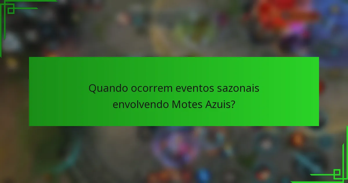 Quando ocorrem eventos sazonais envolvendo Motes Azuis?