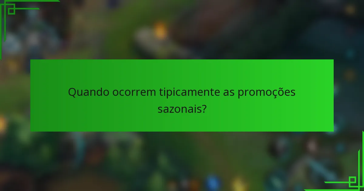 Quando ocorrem tipicamente as promoções sazonais?