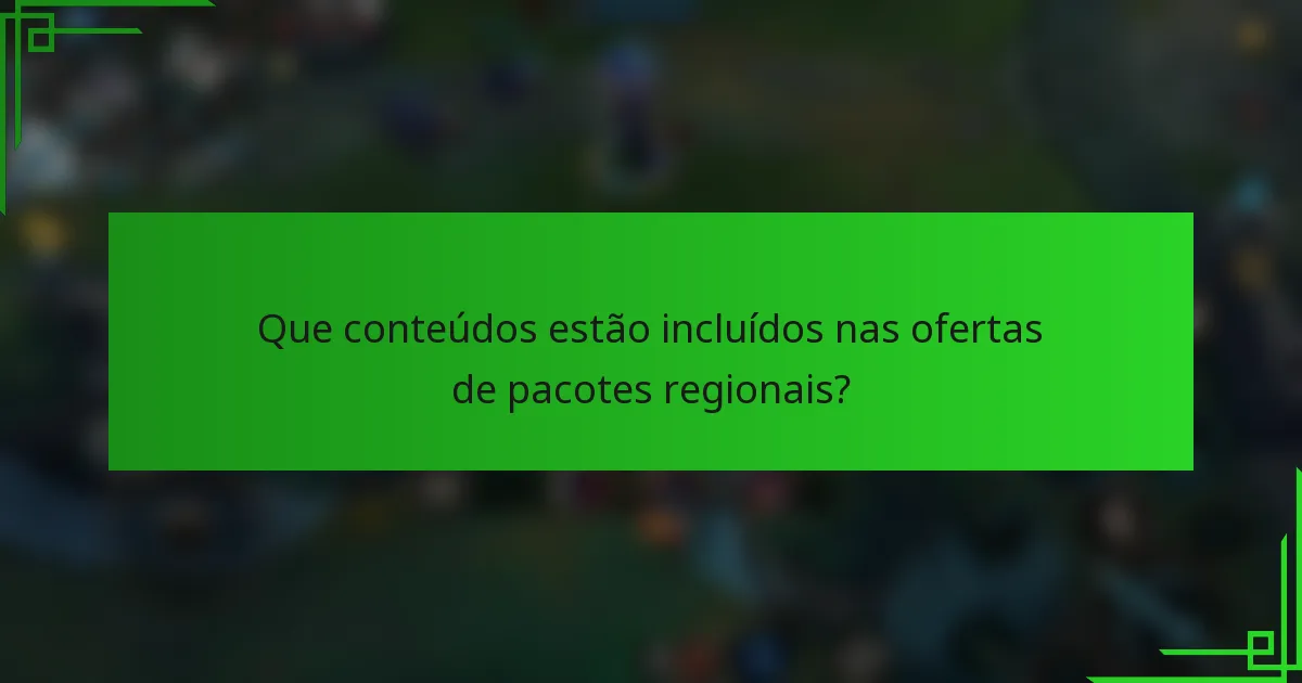 Que conteúdos estão incluídos nas ofertas de pacotes regionais?