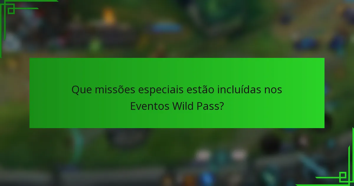 Que missões especiais estão incluídas nos Eventos Wild Pass?