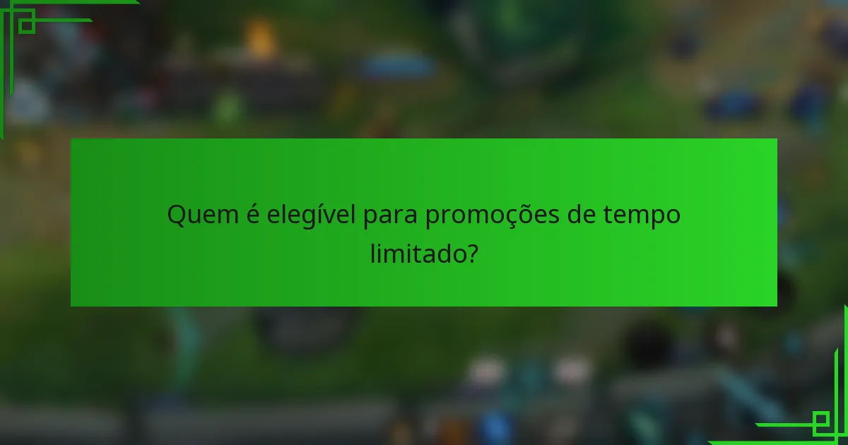 Quem é elegível para promoções de tempo limitado?